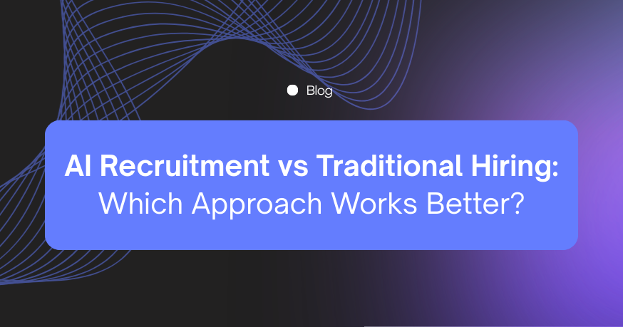 AI Recruitment vs Traditional Hiring: Which Approach Works Better?