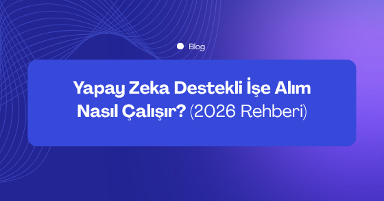 Yapay Zeka Destekli İşe Alım Nasıl Çalışır?